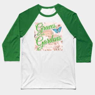 Graves into Gardens Baseball T-Shirt